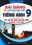 BÀI GIẢNG VÀ LỜI GIẢI CHI TIẾT TIẾNG ANH LỚP 9 (Dùng kèm SGK Tiếng Anh - Global Success)